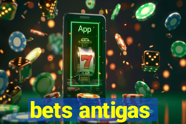 bets antigas
